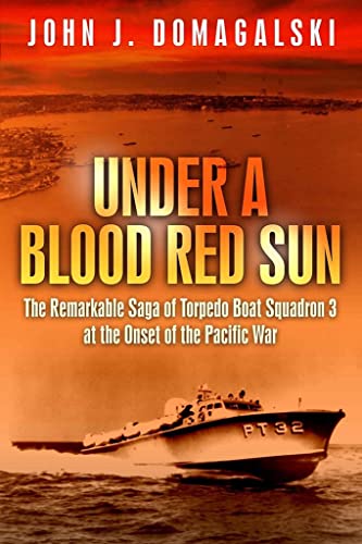 Stock image for Under a Blood Red Sun: The Remarkable Story of PT Boats in the Philippines and the Rescue of General MacArthur for sale by Reliant Bookstore