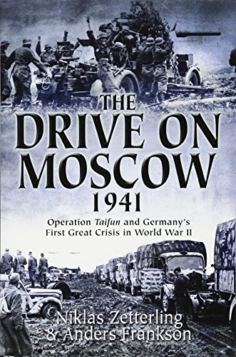 Stock image for The Drive on Moscow, 1941: Operation Taifun and Germany's First Great Crisis of World War II for sale by Books From California