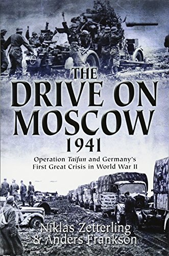 Stock image for The Drive on Moscow, 1941: Operation Taifun and Germany's First Great Crisis of World War II for sale by ThriftBooks-Dallas