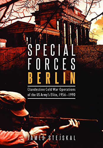 9781612004440: Special Forces Berlin: Clandestine Cold War Operations of the US Army's Elite, 1956-1990