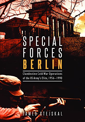 9781612004440: Special Forces Berlin: Clandestine Cold War Operations of the US Army's Elite, 1956–1990