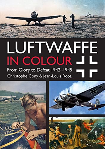 Beispielbild fr Luftwaffe in Colour Volume 2: From Glory to Defeat 1942-1945 zum Verkauf von Monster Bookshop