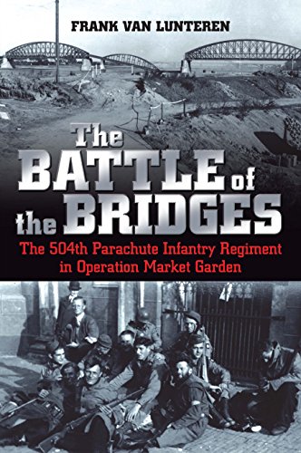 Imagen de archivo de The Battle of the Bridges: The 504th Parachute Infantry Regiment in Operation Market Garden a la venta por Books From California