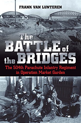 Stock image for The Battle of the Bridges: The 504th Parachute Infantry Regiment in Operation Market Garden for sale by Wonder Book