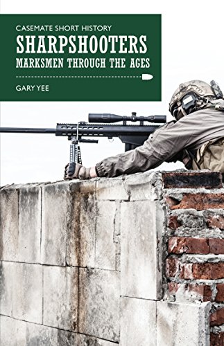 Stock image for Sharpshooters: Marksmen through the Ages (Casemate Short History) for sale by Hippo Books