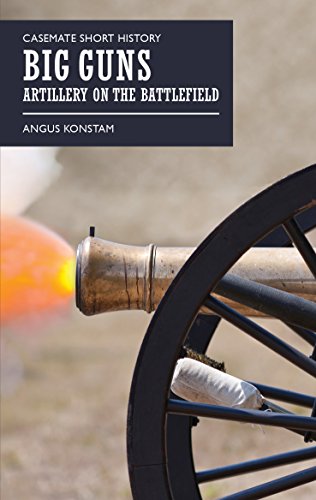 Beispielbild fr Big Guns: Artillery on the Battlefield (Casemate Short History) zum Verkauf von Books From California