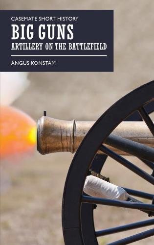 9781612004884: Big Guns: Artillery on the Battlefield
