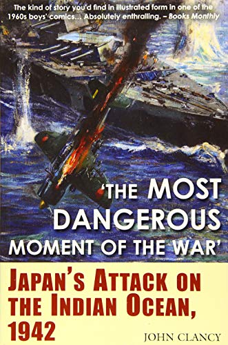 Beispielbild fr The Most Dangerous Moment of the War: Japan's Attack on the Indian Ocean, 1942 zum Verkauf von Books From California