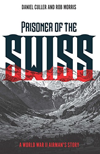 Stock image for Prisoner of the Swiss: A World War II Airman's Story for sale by Irish Booksellers