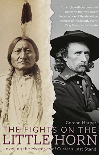 Imagen de archivo de The Fights on the Little Horn: Unveiling the Mysteries of Custer's Last Stand a la venta por Books From California