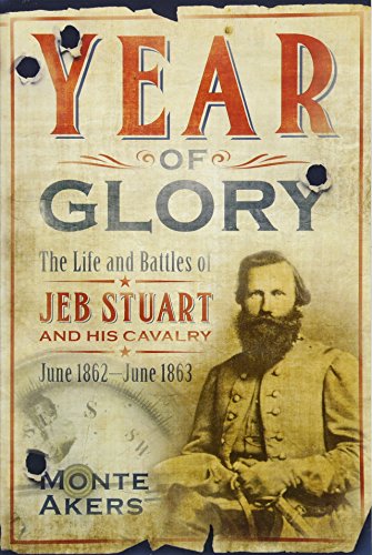 9781612005652: Year of Glory: The Life and Battles of Jeb Stuart and His Cavalry, June 1862-June 1863
