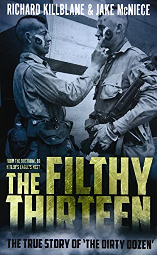 Beispielbild fr The Filthy Thirteen : From the Dustbowl to Hitler's Eagle's Nest - the True Story of the Dirty Dozen zum Verkauf von Better World Books