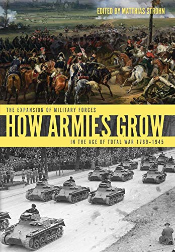 Stock image for How Armies Grow: The Expansion of Military Forces in the Age of Total War 1789-1945 for sale by Powell's Bookstores Chicago, ABAA