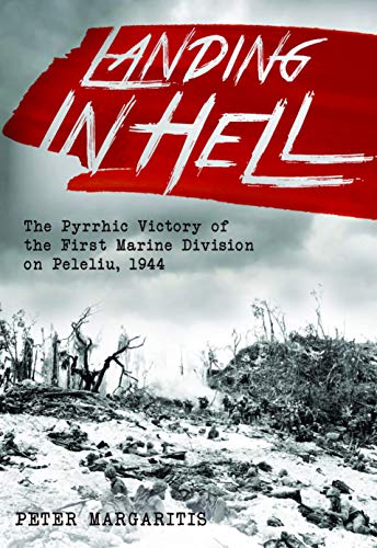 Beispielbild fr Landing in Hell: The Pyrrhic Victory of the First Marine Division on Peleliu, 1944 zum Verkauf von HPB-Diamond