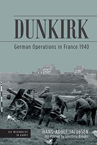 Beispielbild fr Dunkirk: German Operations in France 1940 (Die Wehrmacht im Kampf) zum Verkauf von Book Outpost