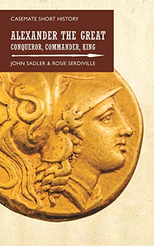 Imagen de archivo de Alexander the Great: Conqueror, Commander, King (Casemate Short History) a la venta por HPB-Blue