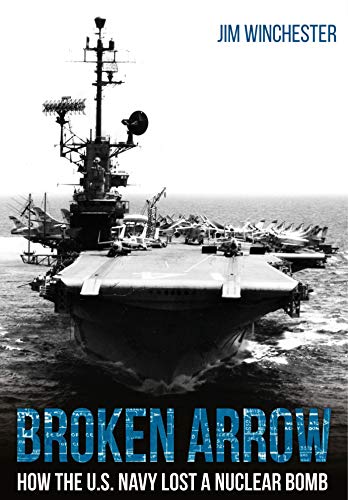 Imagen de archivo de Broken Arrow: How the U.S. Navy Lost a Nuclear Bomb a la venta por Goodwill