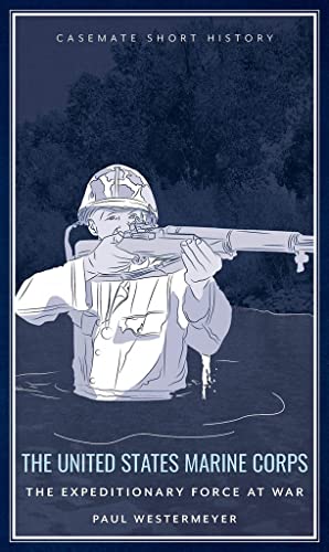 Stock image for The United States Marine Corps: The Expeditionary Force at War (Casemate Short History) for sale by HPB-Ruby
