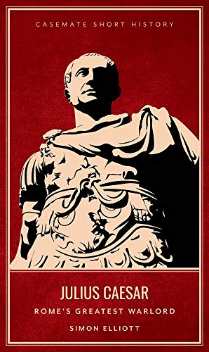 9781612007090: Julius Caesar: Rome'S Greatest Warlord (Casemate Short History)