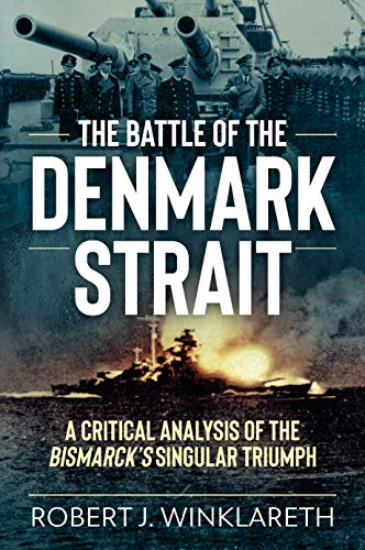9781612007137: The Battle of the Denmark Strait: A Critical Analysis of the Bismarck’s Singular Triumph