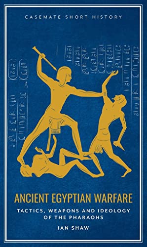 Imagen de archivo de Ancient Egyptian Warfare: Tactics, Weaponry and Ideology of the Pharaohs (Casemate Short History) a la venta por BooksRun