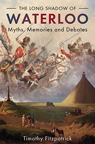 Beispielbild fr The Long Shadow of Waterloo: Myths, Memories, and Debates zum Verkauf von WorldofBooks