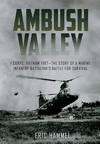 Imagen de archivo de Ambush Valley: I Corps, Vietnam 1967  " the Story of a Marine Infantry Battalion  s Battle for Survival a la venta por Books From California
