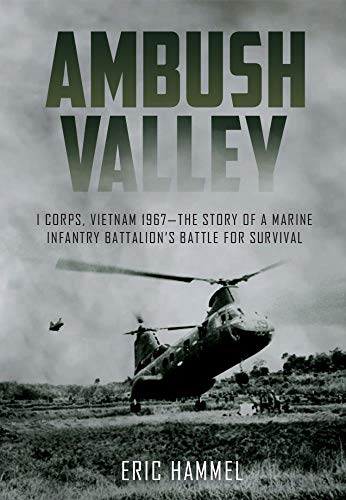 Stock image for Ambush Valley: I Corps, Vietnam 1967  " the Story of a Marine Infantry Battalion  s Battle for Survival for sale by Books From California