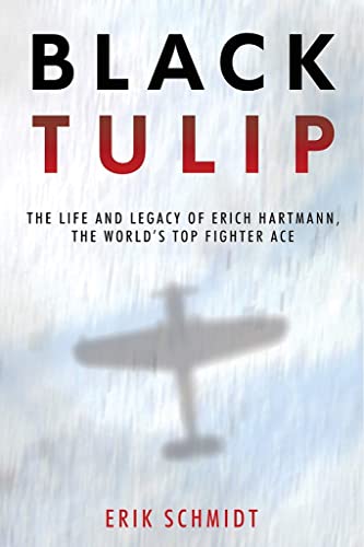 9781612008240: Black Tulip: The Life and Myth of Erich Hartmann, the World's Top Fighter Ace
