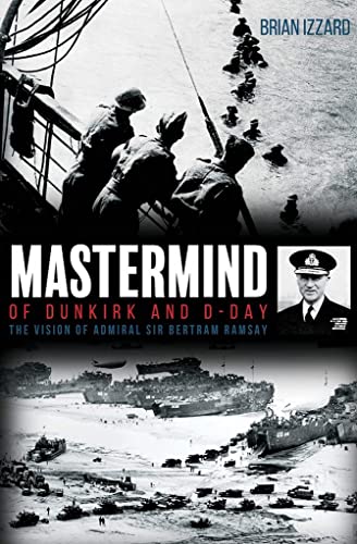 Imagen de archivo de Mastermind of Dunkirk and D-Day: The Vision of Admiral Sir Bertram Ramsay a la venta por HPB-Emerald