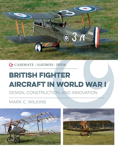 Beispielbild fr British Fighter Aircraft in WWI: Design, Construction and Innovation: CISS0005 (Casemate Illustrated Special) zum Verkauf von WorldofBooks