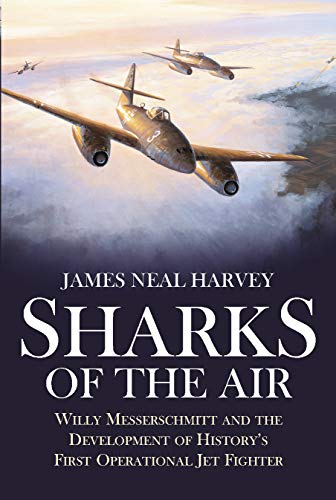 Stock image for Sharks of the Air: Willy Messerschmitt and the Development of History's First Operational Jet Fighter for sale by HPB-Ruby
