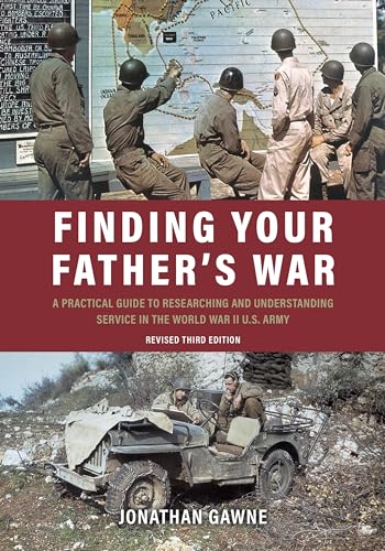 Imagen de archivo de Finding Your Father's War: A Practical Guide to Researching and Understanding Service in the World War II U.S. Army a la venta por Books From California