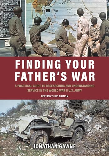9781612008950: Finding Your Father's War: A Practical Guide to Researching and Understanding Service in the World War II U.S. Army