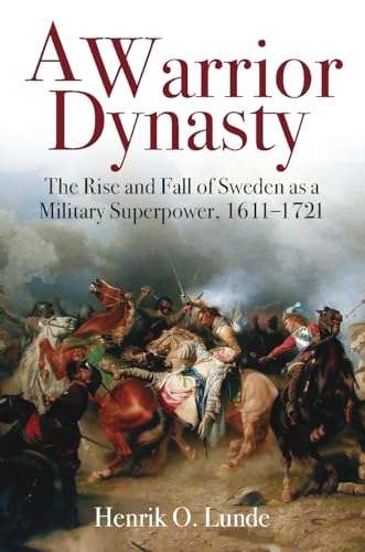 Stock image for A Warrior Dynasty: The Rise and Fall of Sweden as a Military Superpower, 1611-1721 for sale by Books Unplugged