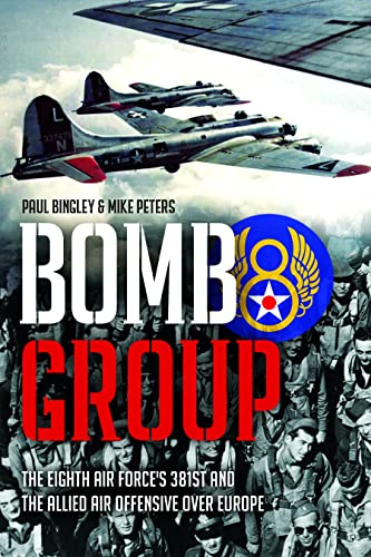 9781612009605: Bomb Group: The Eighth Air Force's 381st and The Allied Air Offensive Over Europe