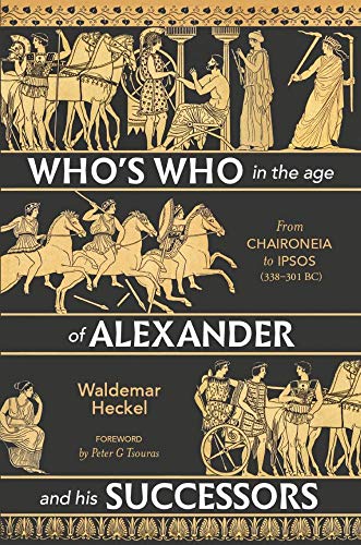 Imagen de archivo de Who  s Who in the Age of Alexander and his Successors: From Chaironeia to Ipsos (338 "301 BC) a la venta por HPB-Blue