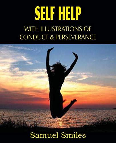 Self Help, with Illustrations of Conduct and Perseverance - Smiles, Samuel Jr.