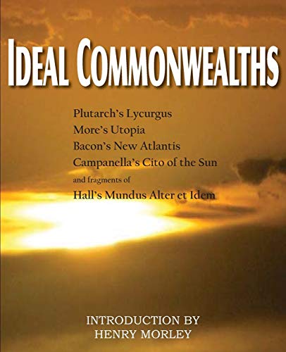 Ideal Commonwealths, Plutarch's Lycurgus, More's Utopia, Bacon's New Atlantis, Campanella's City of the Sun, Hall's Mundus Alter Et Idem (9781612031132) by Plutarch; Bacon, Francis; More, Thomas