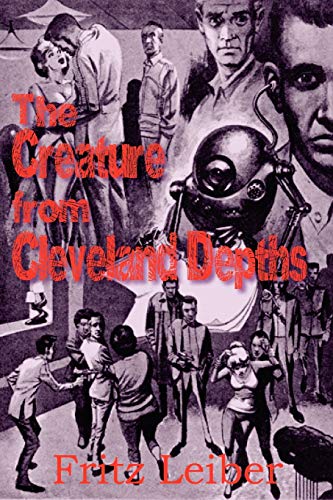 The Creature from Cleveland Depths - Fritz Leiber