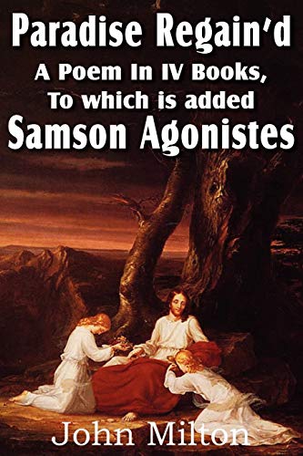 Imagen de archivo de Paradise Regain'd, a Poem in IV Books, to Which Is Added Samson Agonistes a la venta por Lucky's Textbooks