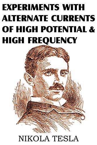 Imagen de archivo de Experiments with Alternate Currents of High Potential and High Frequency a la venta por Chiron Media