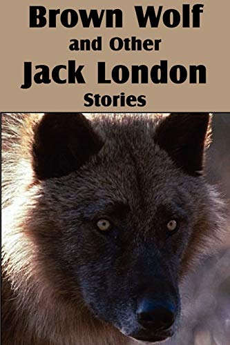 Stock image for Brown Wolf and Other Jack London Stories for sale by Lucky's Textbooks