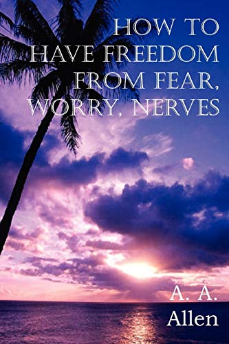 9781612034911: How to Have Freedom from Fear, Worry, Nerves