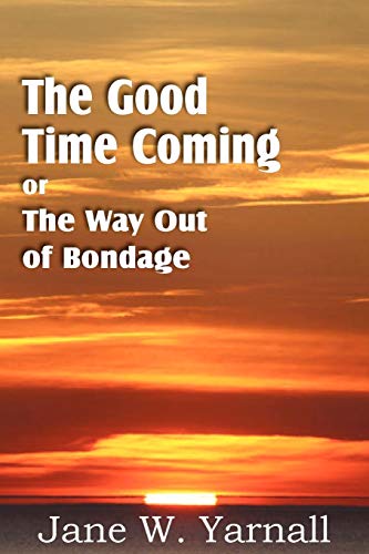 9781612035024: The Good Time Coming, or The Way Out of Bondage