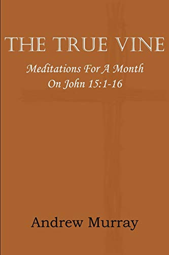 Stock image for The True Vine; Meditations for a Month on John 15: 1-16 for sale by Chiron Media