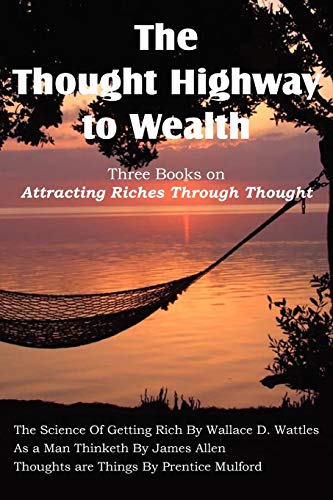 Imagen de archivo de The Thought Highway to Wealth - Three Books on Attracting Riches Through Thought a la venta por Books Unplugged