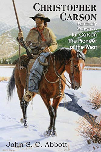 Beispielbild fr Christopher Carson, Familiarly Known as Kit Carson the Pioneer of the West zum Verkauf von Chiron Media
