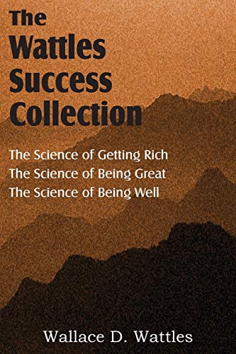 Stock image for The Science of Wallace D. Wattles, The Science of Getting Rich, The Science of Being Great, The Science of Being Well for sale by Bank of Books