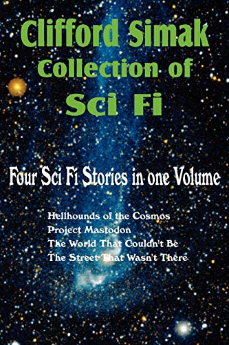 Clifford Simak Collection of Sci Fi; Hellhounds of the Cosmos, Project Mastodon, the World That Couldn't Be, the Street That Wasn't There (9781612039107) by Simak, Clifford D